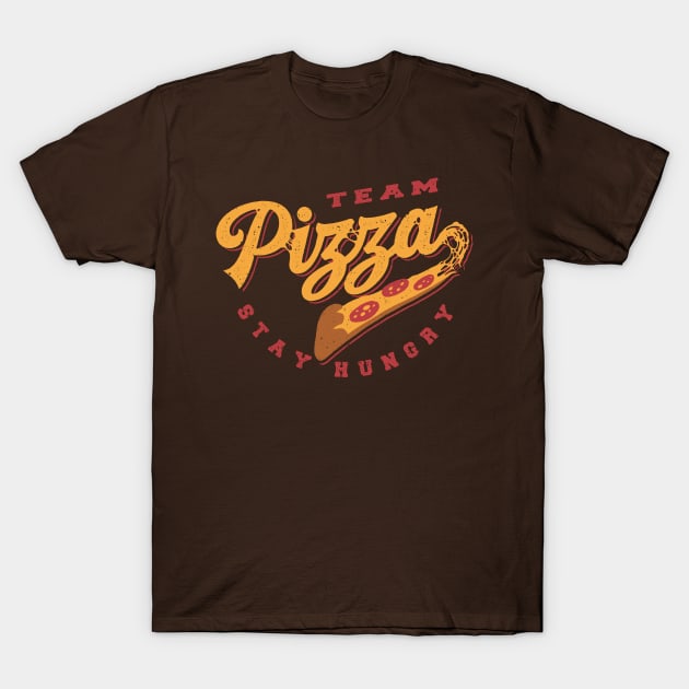 Team Pizza Stay Hungry T-Shirt by vo_maria